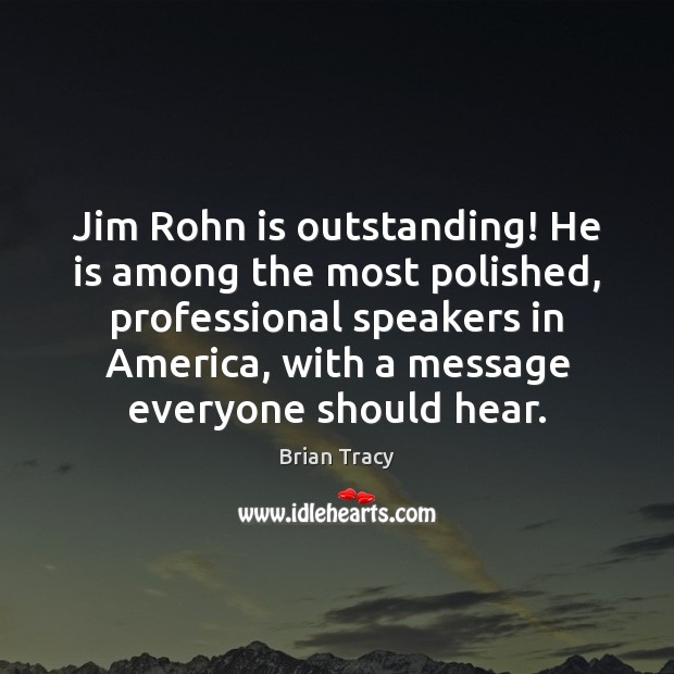 Jim Rohn is outstanding! He is among the most polished, professional speakers Brian Tracy Picture Quote