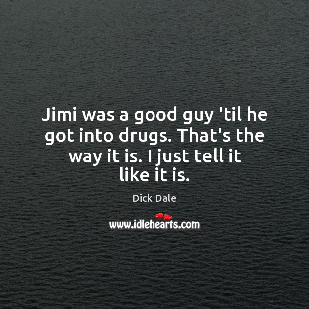 Jimi was a good guy ’til he got into drugs. That’s the Dick Dale Picture Quote