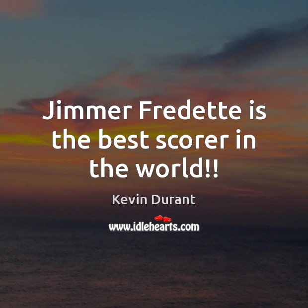 Jimmer Fredette is the best scorer in the world!! Kevin Durant Picture Quote