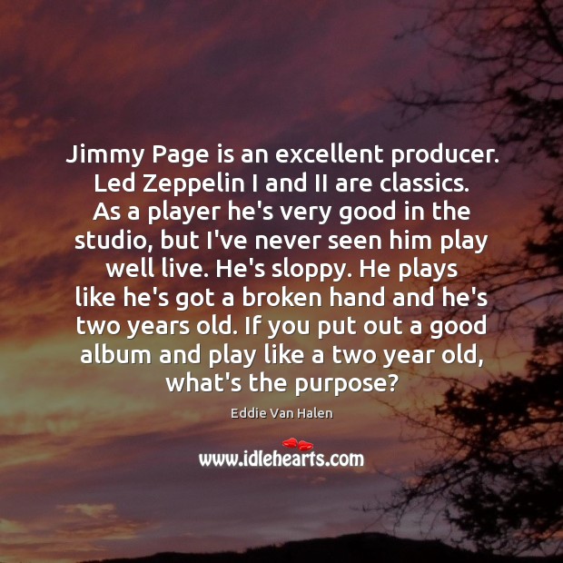 Jimmy Page is an excellent producer. Led Zeppelin I and II are Eddie Van Halen Picture Quote