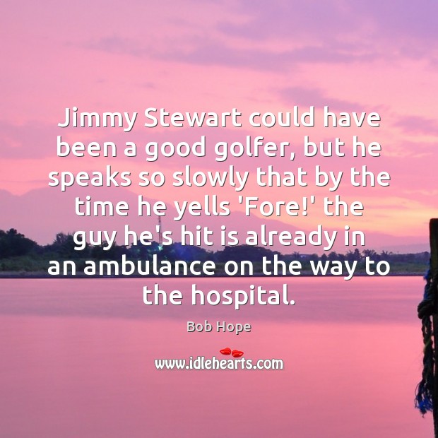 Jimmy Stewart could have been a good golfer, but he speaks so Image
