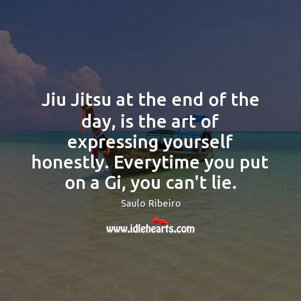 Jiu Jitsu at the end of the day, is the art of Saulo Ribeiro Picture Quote