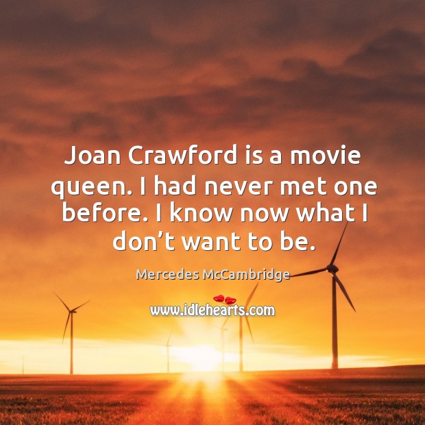 Joan crawford is a movie queen. I had never met one before. I know now what I don’t want to be. Image