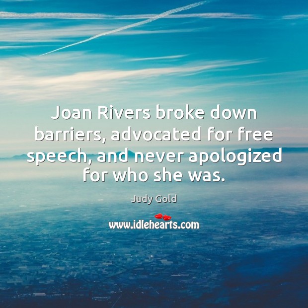 Joan Rivers broke down barriers, advocated for free speech, and never apologized Judy Gold Picture Quote