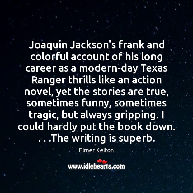 Joaquin Jackson’s frank and colorful account of his long career as a Elmer Kelton Picture Quote