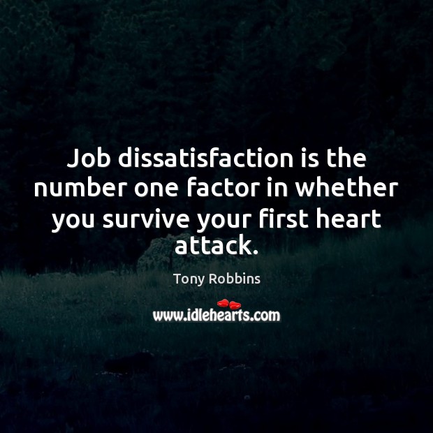 Job dissatisfaction is the number one factor in whether you survive your Image