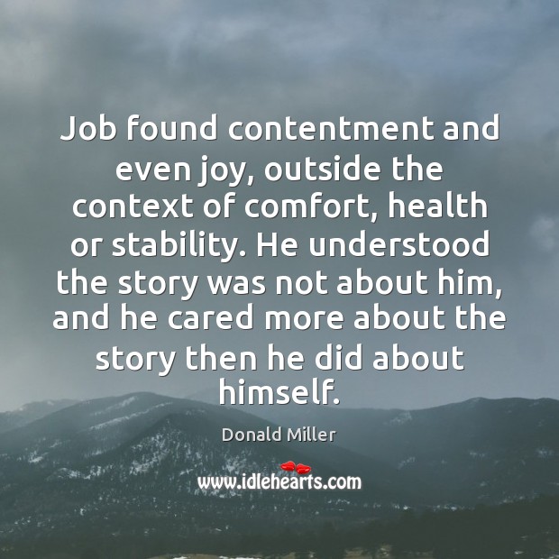 Job found contentment and even joy, outside the context of comfort, health Donald Miller Picture Quote
