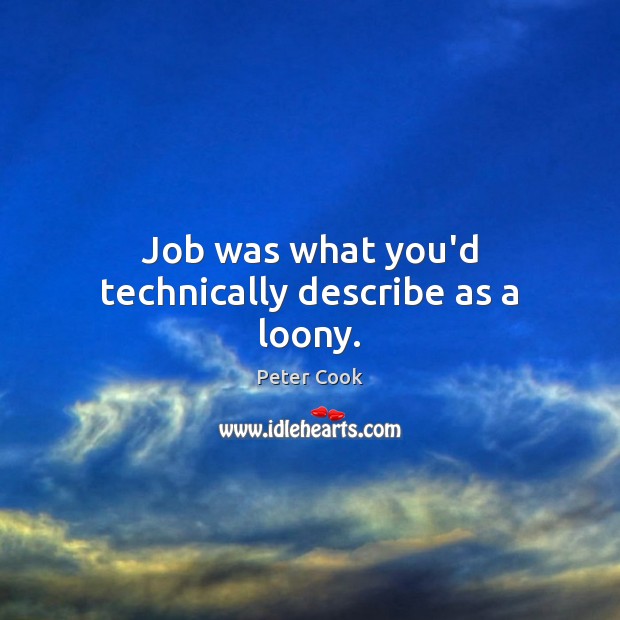 Job was what you’d technically describe as a loony. Peter Cook Picture Quote