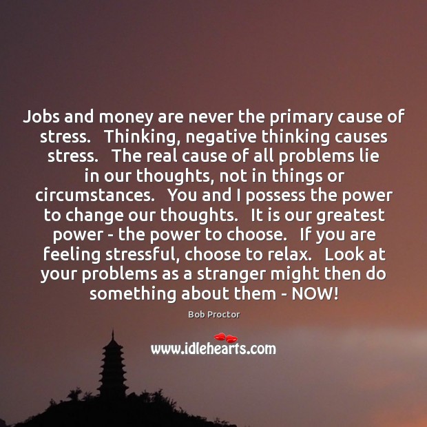 Jobs and money are never the primary cause of stress.   Thinking, negative Image