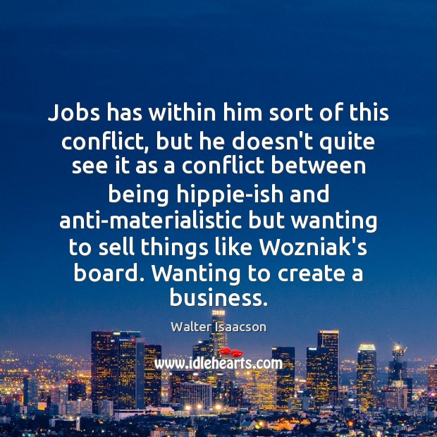 Jobs has within him sort of this conflict, but he doesn’t quite Image