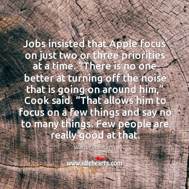 Jobs insisted that Apple focus on just two or three priorities at Walter Isaacson Picture Quote