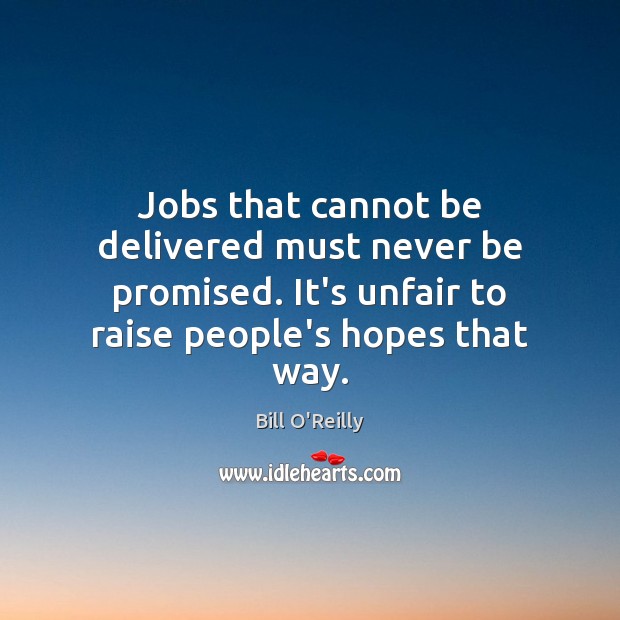 Jobs that cannot be delivered must never be promised. It’s unfair to Image