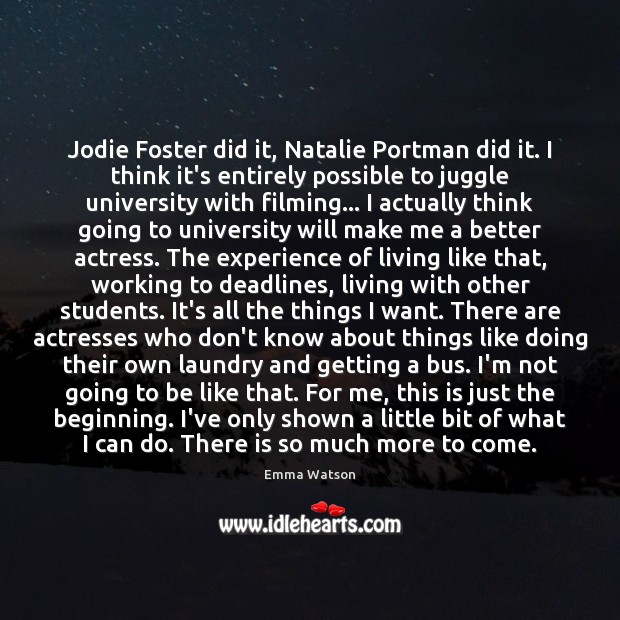 Jodie Foster did it, Natalie Portman did it. I think it’s entirely Emma Watson Picture Quote