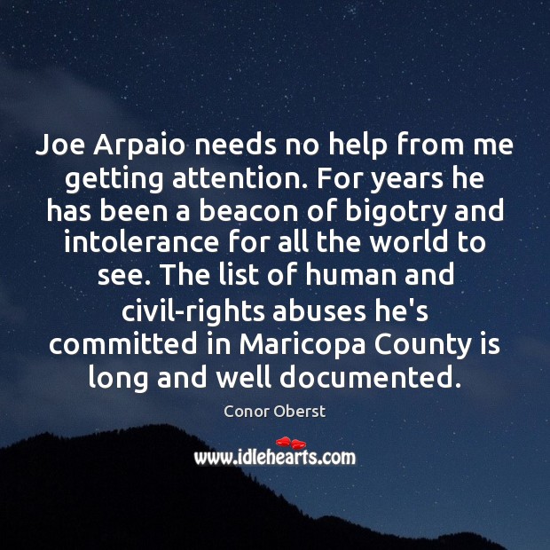 Joe Arpaio needs no help from me getting attention. For years he Image