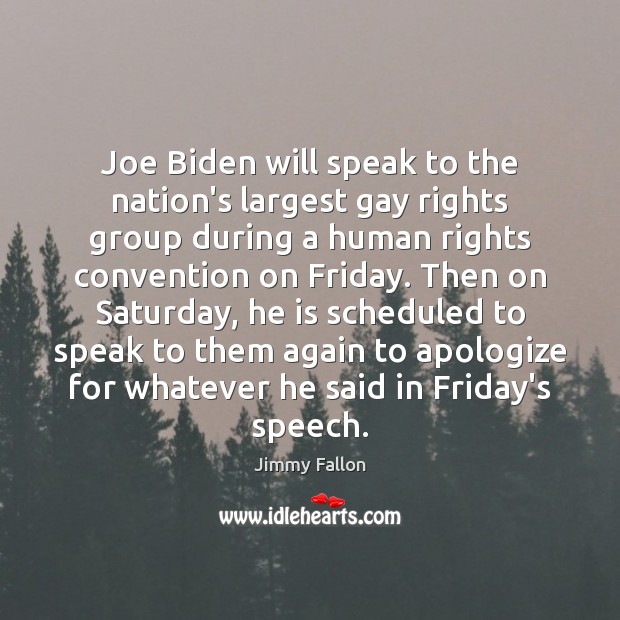 Joe Biden will speak to the nation’s largest gay rights group during Jimmy Fallon Picture Quote