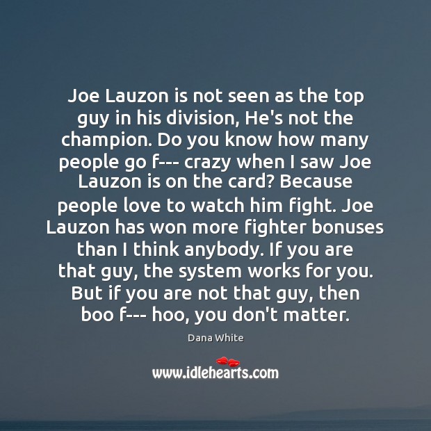 Joe Lauzon is not seen as the top guy in his division, Dana White Picture Quote