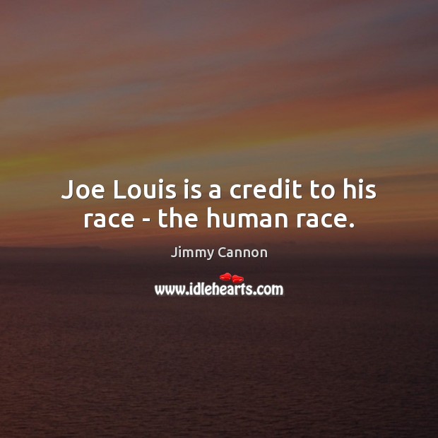 Joe Louis is a credit to his race – the human race. Image