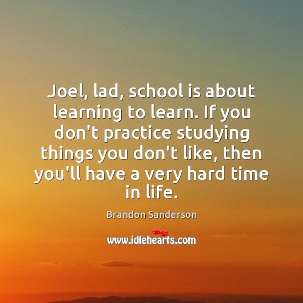 Joel, lad, school is about learning to learn. If you don’t practice Image