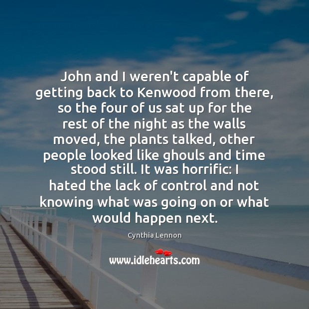 John and I weren’t capable of getting back to Kenwood from there, Cynthia Lennon Picture Quote