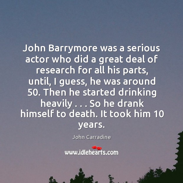 John Barrymore was a serious actor who did a great deal of John Carradine Picture Quote