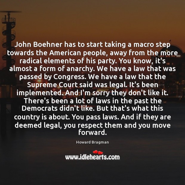 John Boehner has to start taking a macro step towards the American Legal Quotes Image