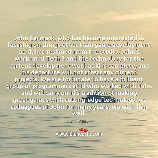 John Carmack, who has become interested in focusing on things other than Image