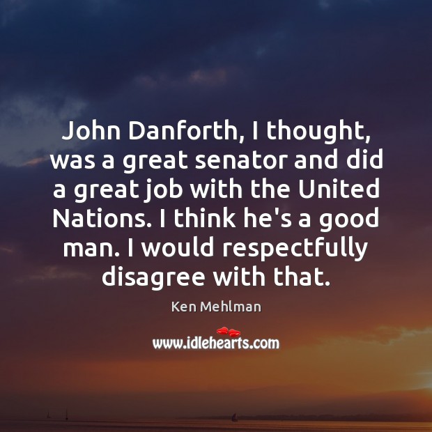 John Danforth, I thought, was a great senator and did a great Ken Mehlman Picture Quote