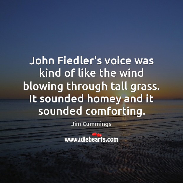 John Fiedler’s voice was kind of like the wind blowing through tall Jim Cummings Picture Quote