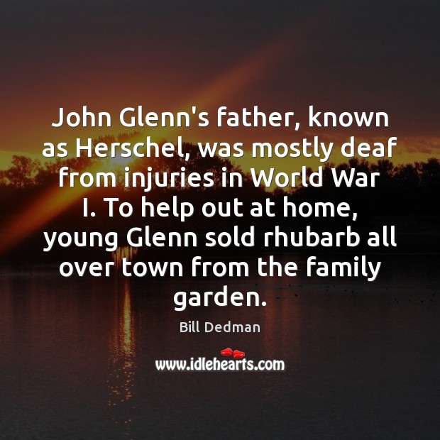 John Glenn’s father, known as Herschel, was mostly deaf from injuries in Bill Dedman Picture Quote