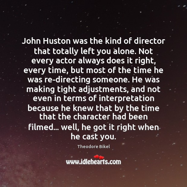 John Huston was the kind of director that totally left you alone. Image