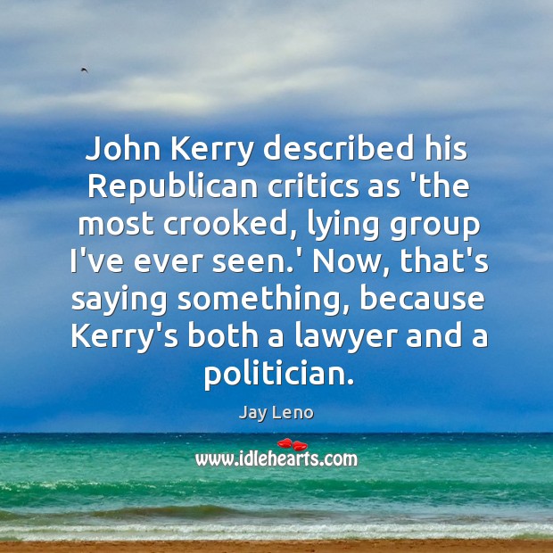 John Kerry described his Republican critics as ‘the most crooked, lying group Image