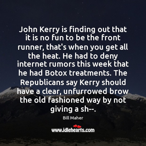John Kerry is finding out that it is no fun to be Bill Maher Picture Quote