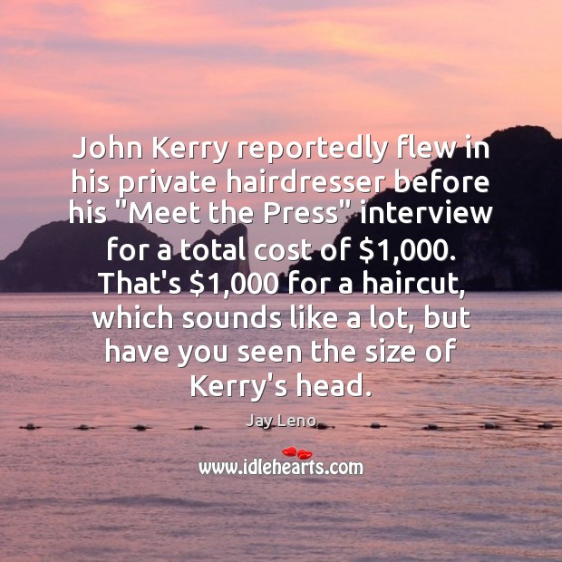 John Kerry reportedly flew in his private hairdresser before his “Meet the Image