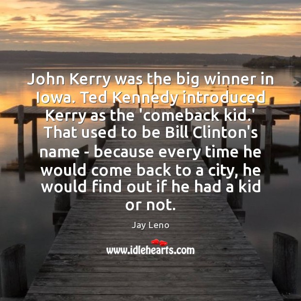 John Kerry was the big winner in Iowa. Ted Kennedy introduced Kerry Image