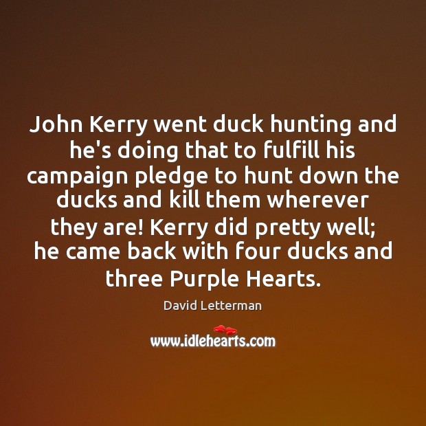John Kerry went duck hunting and he’s doing that to fulfill his Image