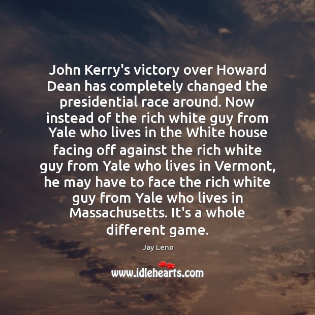 John Kerry’s victory over Howard Dean has completely changed the presidential race Image