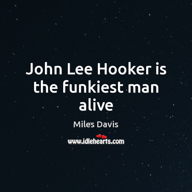 John Lee Hooker is the funkiest man alive Image