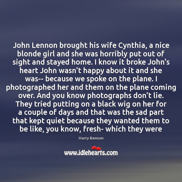 John Lennon brought his wife Cynthia, a nice blonde girl and she Harry Benson Picture Quote