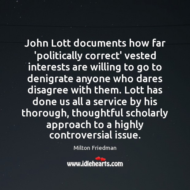 John Lott documents how far ‘politically correct’ vested interests are willing to Milton Friedman Picture Quote
