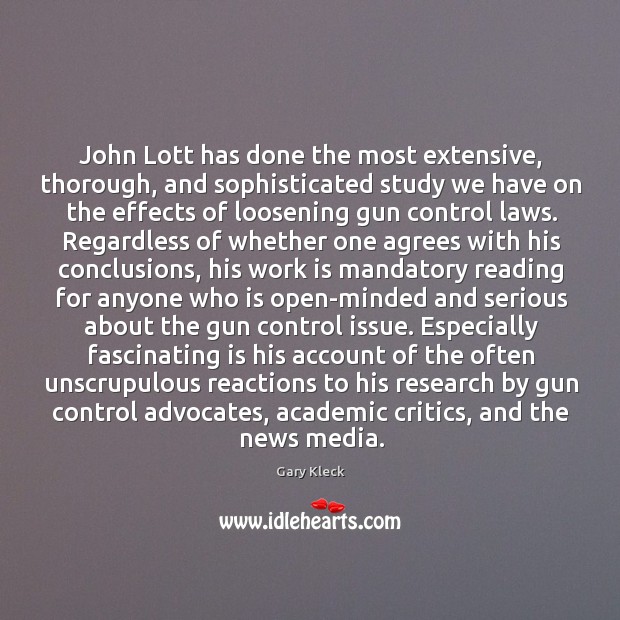 John Lott has done the most extensive, thorough, and sophisticated study we Gary Kleck Picture Quote