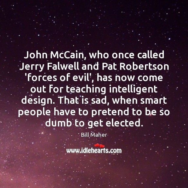 John McCain, who once called Jerry Falwell and Pat Robertson ‘forces of Pretend Quotes Image
