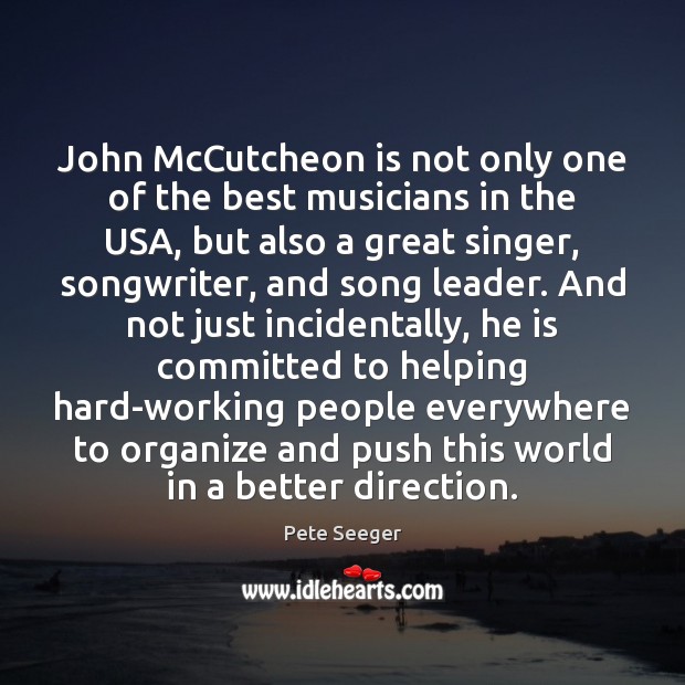 John McCutcheon is not only one of the best musicians in the Pete Seeger Picture Quote