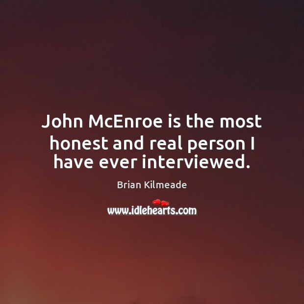 John McEnroe is the most honest and real person I have ever interviewed. Image