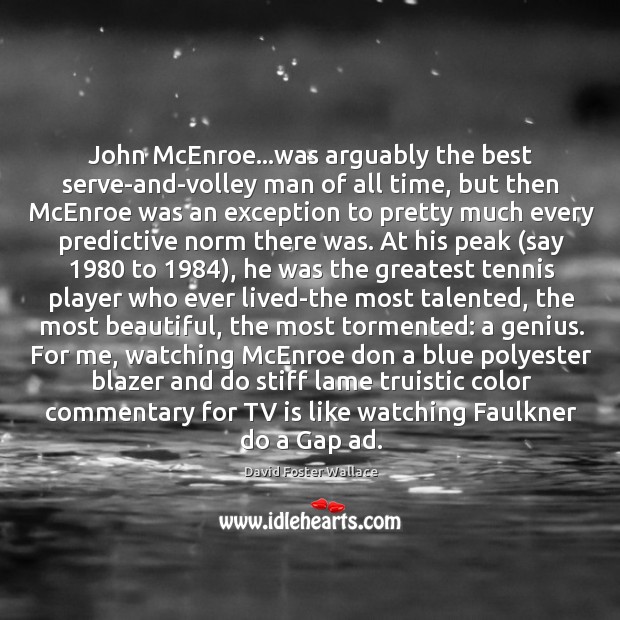 John McEnroe…was arguably the best serve-and-volley man of all time, but Image
