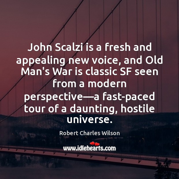 John Scalzi is a fresh and appealing new voice, and Old Man’s Robert Charles Wilson Picture Quote