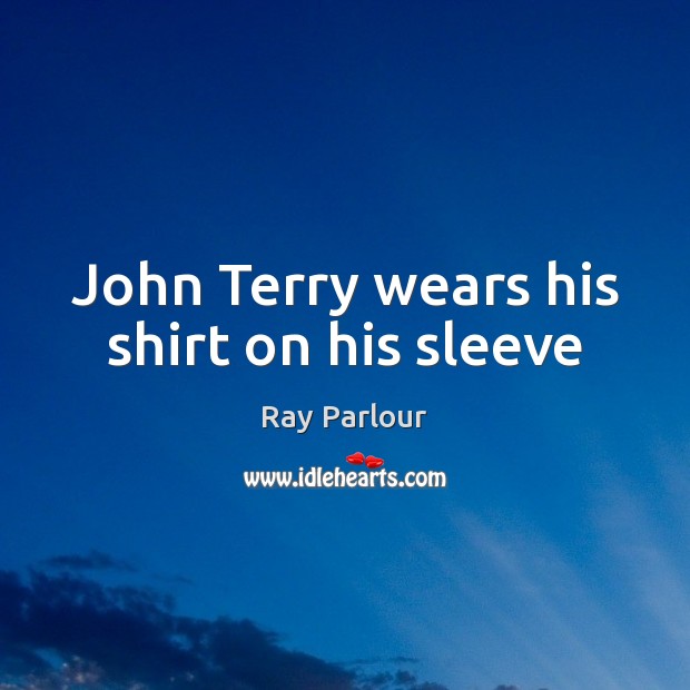 John Terry wears his shirt on his sleeve Image