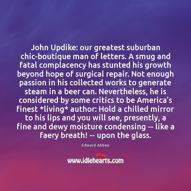 John Updike: our greatest suburban chic-boutique man of letters. A smug and 