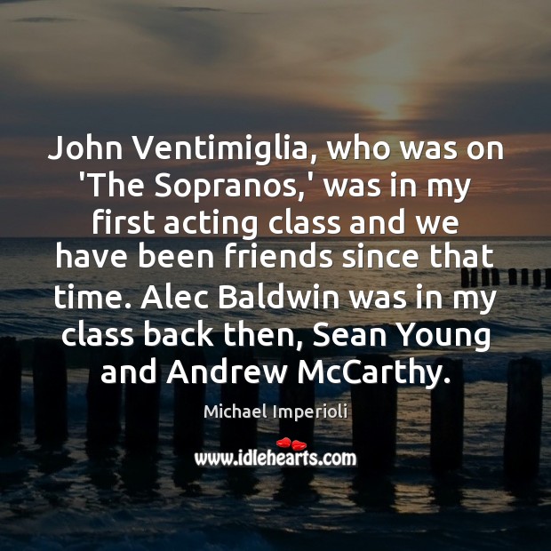 John Ventimiglia, who was on ‘The Sopranos,’ was in my first Michael Imperioli Picture Quote