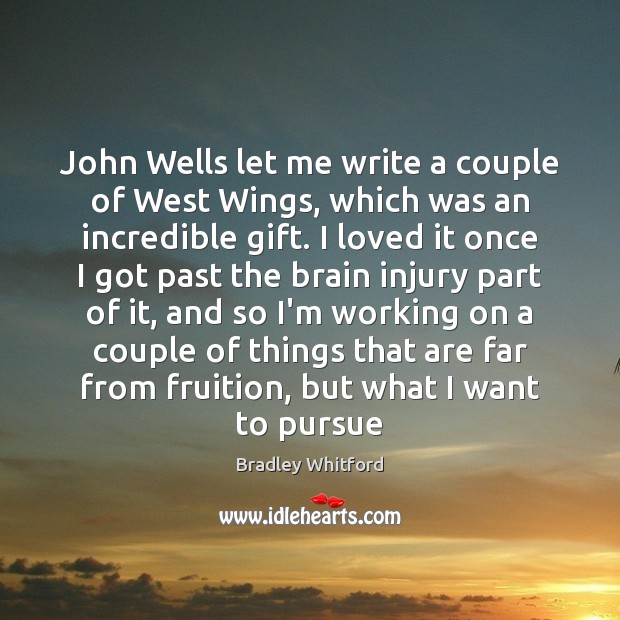 John Wells let me write a couple of West Wings, which was Image