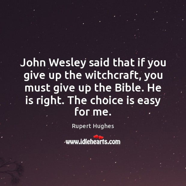 John Wesley said that if you give up the witchcraft, you must Image